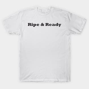 Ripe & Ready T-Shirt